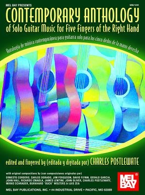 Contemporary Anthology of Solo Guitar Music for Five Fingers of the Right Hand/Antologia de Musica Contemporanea Para Guitarra Solo Para Los Cinco Ded by Postlewate, Charles