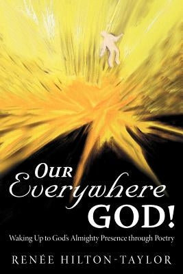 Our Everywhere God!: Waking Up to God's Almighty Presence Through Poetry by Hilton-Taylor, Rene'e