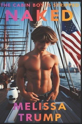 The Cabin Boy Is Stripped Naked: An erotica story of femdom and cfnm by Trump, Melissa