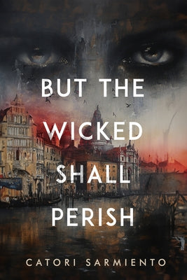 But the Wicked Shall Perish by Sarmiento, Catori