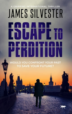 Escape to Perdition: A Gripping international Thriller by Silvester, James