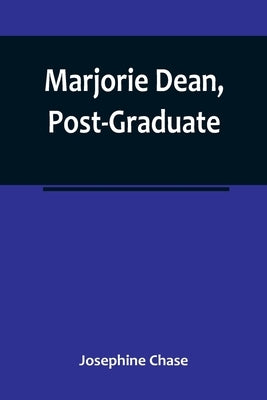 Marjorie Dean, Post-Graduate by Chase, Josephine