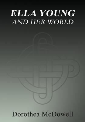 Ella Young And Her World by McDowell, Dorothea