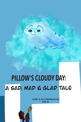Pillow's Cloudy Day: A Sad, Mad & Glad Tale by B, Joel
