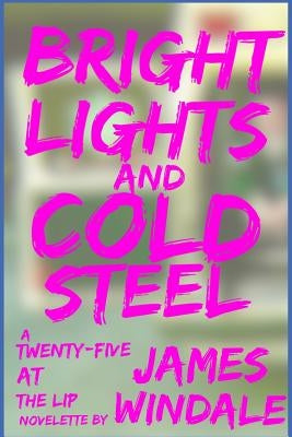 Bright Lights and Cold Steel by Windale, James