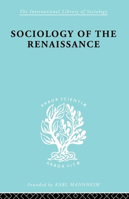 Sociology of the Renaissance Vol 9 by Von Martin, Alfred W.