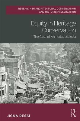 Equity in Heritage Conservation: The Case of Ahmedabad, India by Desai, Jigna