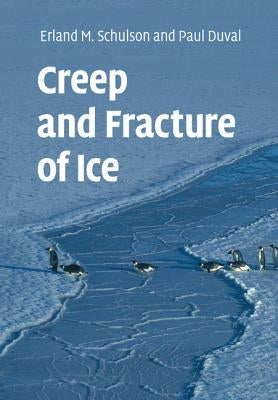 Creep and Fracture of Ice by Schulson, Erland M.