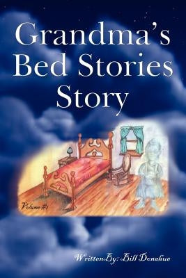 Grandma's Bed Stories Story: Volume #1 by Donahue, Bill