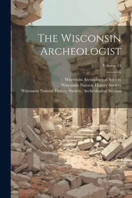 The Wisconsin Archeologist; Volume 15 by Wisconsin Natural History Society