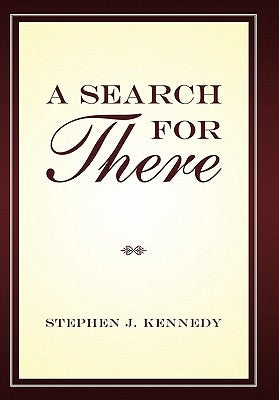 A Search for There by Kennedy, Stephen J.