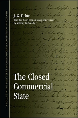 The Closed Commercial State by Fichte, J. G.