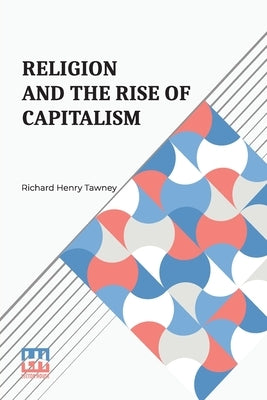 Religion And The Rise Of Capitalism: A Historical Study by Tawney, Richard Henry