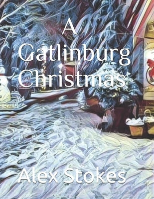 A Gatlinburg Christmas by Stokes, Alex
