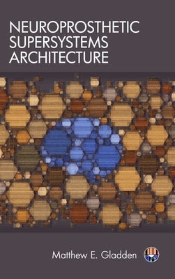 Neuroprosthetic Supersystems Architecture by Gladden, Matthew E.