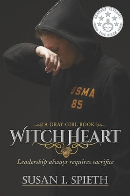 Witch Heart: Leadership Always Requires Sacrifice by Spieth, Susan I.