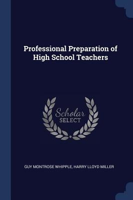 Professional Preparation of High School Teachers by Whipple, Guy Montrose