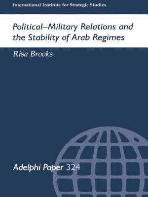Political-Military Relations and the Stability of Arab Regimes by Brooks, Risa