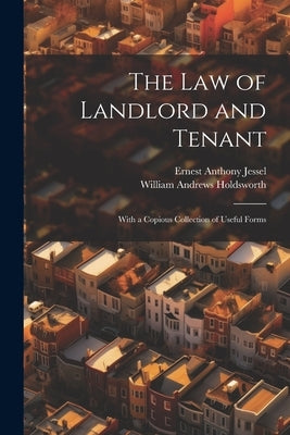 The Law of Landlord and Tenant: With a Copious Collection of Useful Forms by Holdsworth, William Andrews