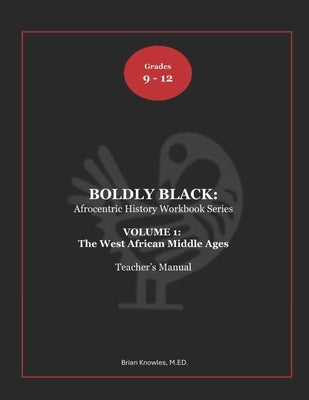 Boldly Black: The West African Middle Ages - Teacher Manual by Knowles, Brian
