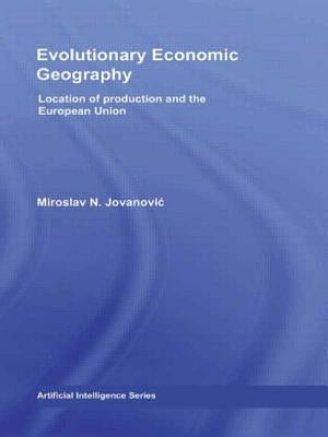 Evolutionary Economic Geography: Location of Production and the European Union by Jovanovic, Miroslav