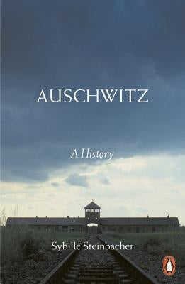 Auschwitz: A History by Steinbacher, Sybille