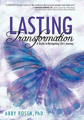 Lasting Transformation: A Guide to Navigating Life's Journey by Rosen, Abby