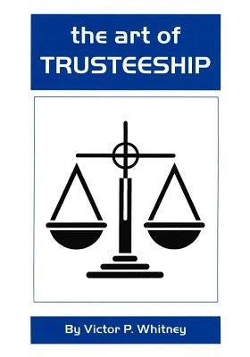 The Art of Trusteeship by Whitney, Victor P.