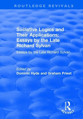 Sociative Logics and Their Applications: Essays by the Late Richard Sylvan by Hyde, Dominic