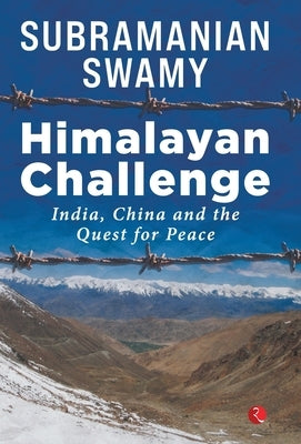 Himalayan Challenge: India, China and the quest for Peace by Subramanian Swamy