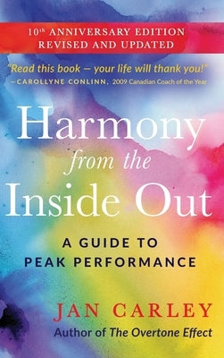 Harmony From The Inside Out: A Guide to Peak Performance by Carley, Jan