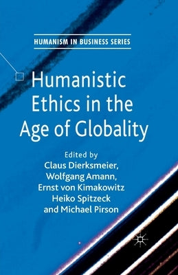 Humanistic Ethics in the Age of Globality by Dierksmeier, C.