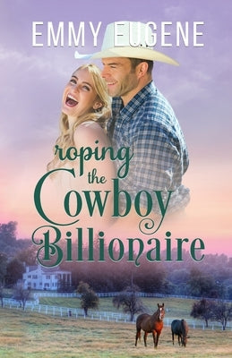 Roping the Cowboy Billionaire by Eugene, Emmy