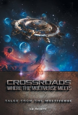 Crossroads: Where The Multiverse Meets by Frechette, D. M.