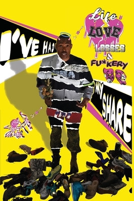 I've Had My Share...Life...Love..Losses and Fu*kery by Lake, Vincent S., Jr.