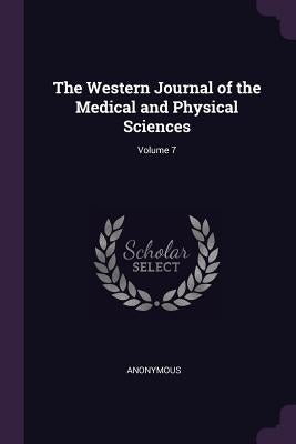 The Western Journal of the Medical and Physical Sciences; Volume 7 by Anonymous