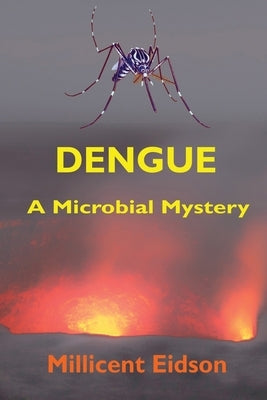 Dengue: A Microbial Mystery by Eidson, Millicent