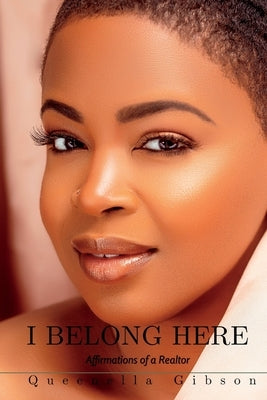 I Belong Here: Affirmations of a Realtor by Gibson, Queenella