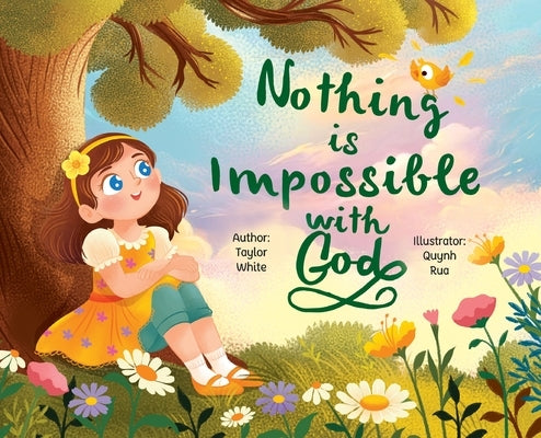 Nothing is Impossible With God: The true story of a young girl with big dreams and an even bigger God. by White, Taylor