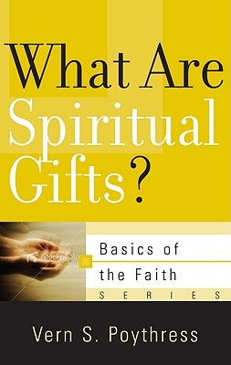 What Are Spiritual Gifts? by Poythress, Vern S.