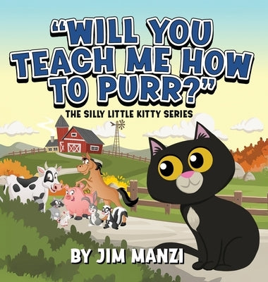 Will You Teach Me How To Purr? The Silly Little Kitty Series by Manzi, Jim