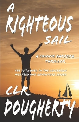 A Righteous Sail - A Connie Barrera Thriller: The 10th Novel in the Caribbean Mystery and Adventure Series by Dougherty, C. L. R.