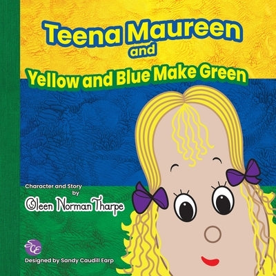 Teena Maureen and Yellow and Blue Make Green by Tharpe, Oleen Norman