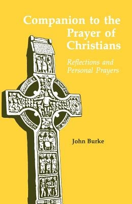 Companion to the Prayer of Christians: Reflections and Personal Prayers by Burke, John