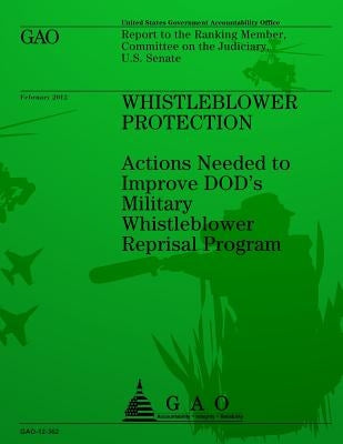 Whistleblower Protection: Action Needed to Improve DOD's Military Whistleblower Reprisal Program by U S Government Accountability Office