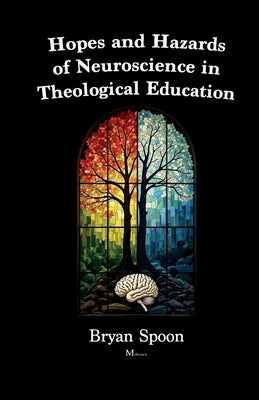 Hopes and Hazards of Neuroscience in Theological Education by del Castillo Avendaño, Paola