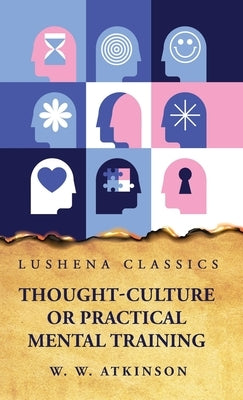 Thought-Culture or Practical Mental Training by William Walker Atkinson