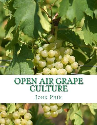 Open Air Grape Culture: Garden and Vineyard Culture of the Vine and the Manufacture of Domestic Wine by Chambers, Roger