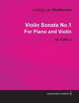 Violin Sonata - No. 1 - Op. 12/No. 3 - For Piano and Violin;With a Biography by Joseph Otten by Beethoven, Ludwig Van