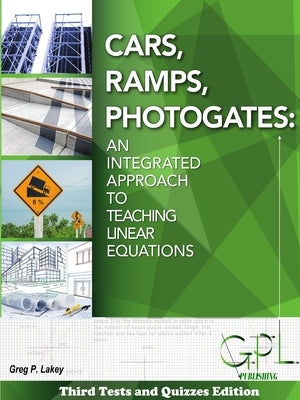 Cars, Ramps, Photogates: An Integrated Approach To Learning Linear Equations (Tests and Quizzes Edition) by Lakey, Gregory